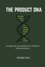 The Product DNA: Decoding The Essential Elements Of Market Winning Solutions