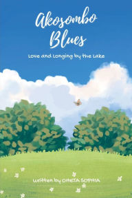Title: Akosombo Blues: Love and Longing by the Lake, Author: Oheta Sophia