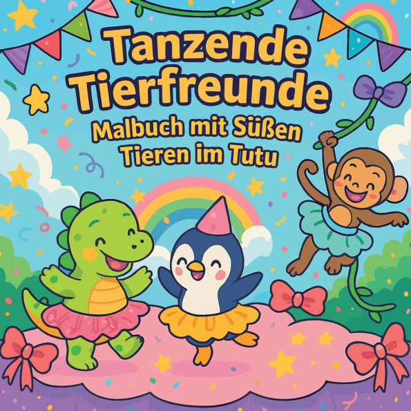 Tanzende Tierfreunde - Malbuch mit Sï¿½ï¿½en Tieren im Tutu