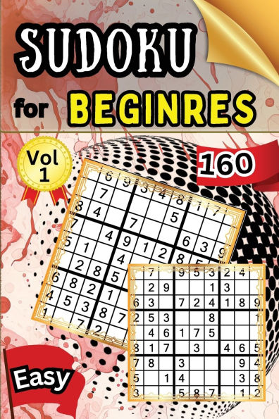 Sudoku Easy for Beginers Vol 1: 160 Easy Sudoku Puzzles and Solutions - Perfect for Beginners Teens & Seniors, Puzzles with Detailed Step-by-step Solutions and Hints When You Get Stuck