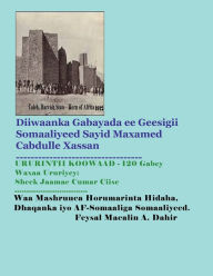 Title: Diiwaanka Gabayadii Geesigii Somaaliyeed ee: Sayid Maxamed Cabdulle Xasan, Author: Feysal Dahir