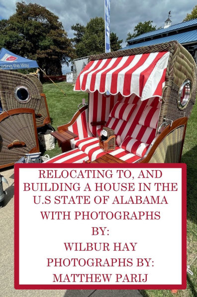 RELOCATING TO, AND BUILDING A HOUSE IN THE U.S STATE OF ALABAMA: With Photographs