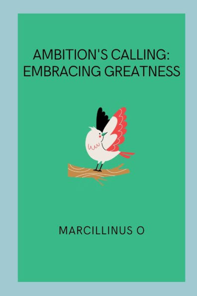 Ambition's Calling: Embracing Greatness