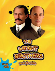 Title: The Wright Brothers Book for Kids: The biography of the Wright Brothers for young Inventors. Colored pages., Author: Verity Books