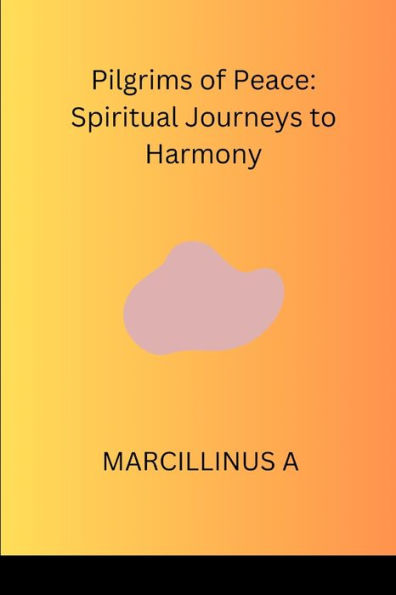 Pilgrims of Peace: Spiritual Journeys to Harmony