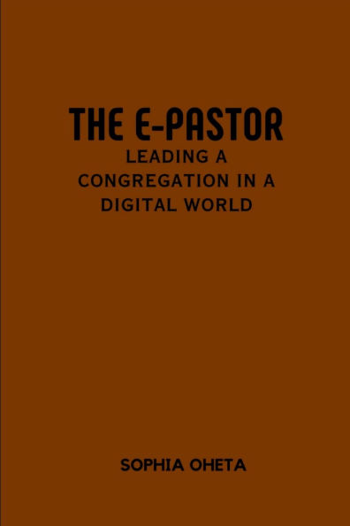 The E-Pastor: Leading a Congregation in a Digital World