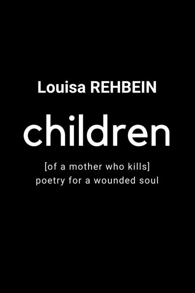 Children of a mother who kills - Poetry for a wounded soul