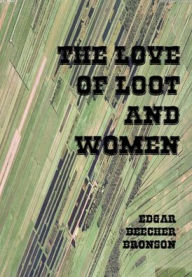 Title: The Love of Loot and Women, Author: Edgar Beecher Bronson