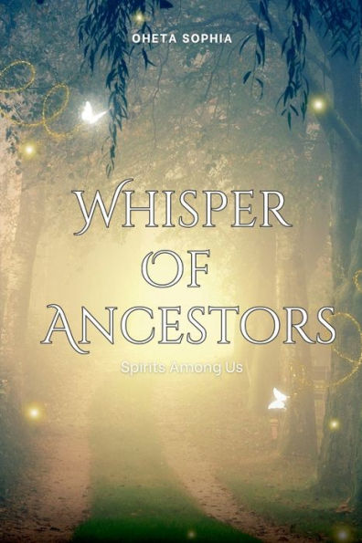 Whispers of the Ancestors: Spirits Among Us