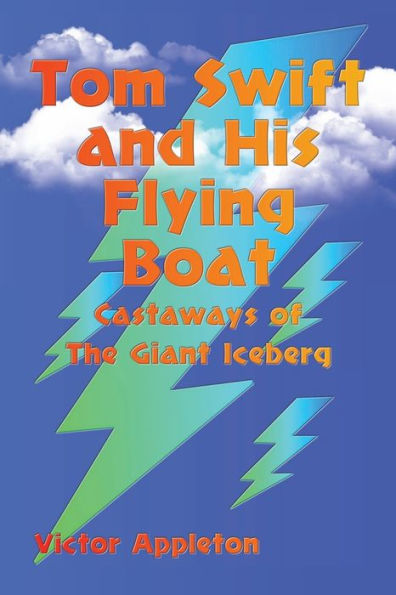 Tom Swift and His Flying Boat: Castaways of The Giant Iceberg