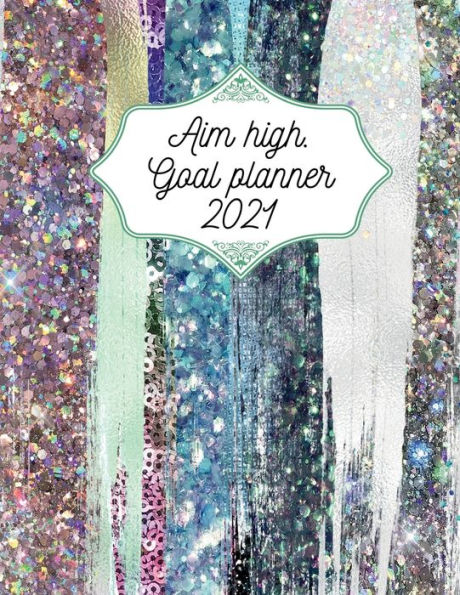 Aim high.Goal planner 2021: Stunning planner, helps you keep track of your dreams,plans and goals.