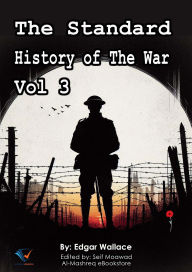 Title: The Standard History of The War, Vol 3, Author: Edgar Wallace