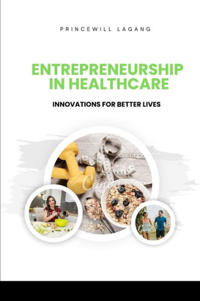 Entrepreneurship in Healthcare: Innovations for Better Lives