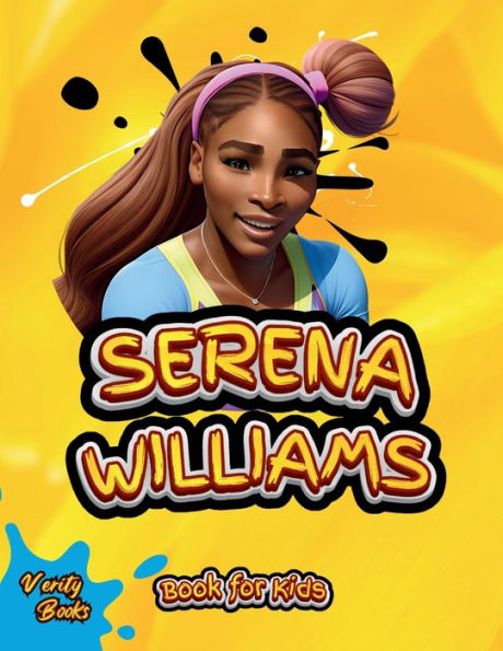 SERENA WILLIAMS BOOK FOR KIDS: The Ultimate biography of the greatest Female Tennis Player for Kids