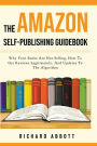 The Amazon Self-Publishing Guidebook: Why Your Books Are Not Selling, How To Get Reviews Legitimately, And Updates To The Algorithm