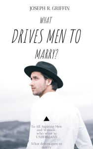 Title: What drive men to marry, Author: Joseph R. Griffin