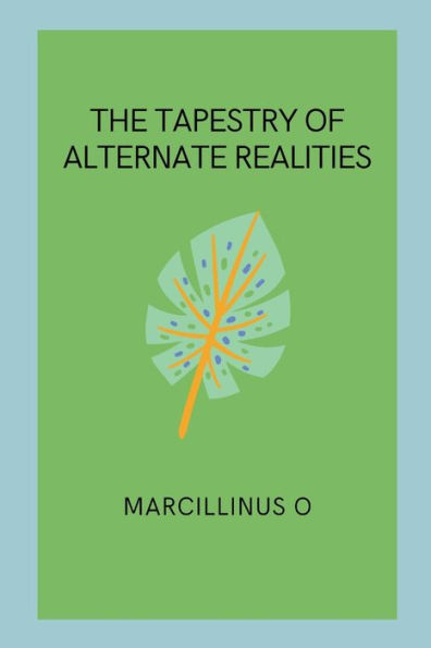 The Tapestry of Alternate Realities