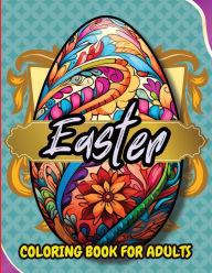 Title: Easter Coloring Book For Adults: Beautiful and Unique Designs with Easter Baskets, Eggs Creativity and Stress Relief, Author: Tobba