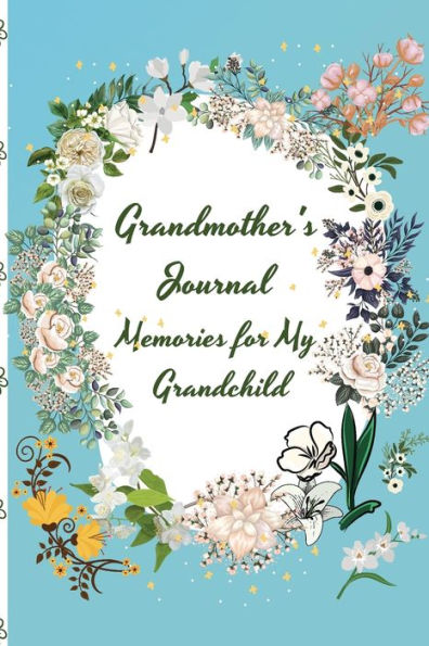 Grandmother's Journal Memories for My Grandchild: Memories and Keepsakes for My Grandchild, Gift for Grandparents and Parents Grandmother's Guided Journal to Share Her Life and Love