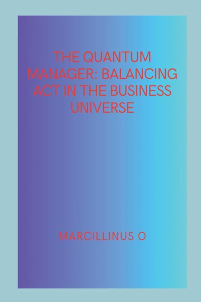 The Quantum Manager: Balancing Act in the Business Universe