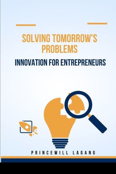 Solving Tomorrow's Problems: Innovation for Entrepreneurs