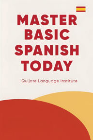 Title: Master Basic Spanish Today, Author: Quijote Language Institute