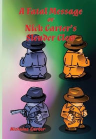 Title: A Fatal Message - Illustrated: Nick Carter's Slender Clew, Author: Nicholas Carter