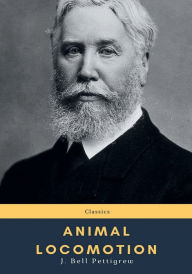 Title: Animal Locomotion, Author: J. Bell Pettigrew