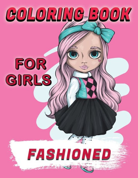 Fashioned Coloring Book For Girls: Amazing Coloring Book For Girls of All Ages and Teens