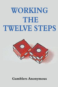 Title: Working The Twelve Steps, Author: Gamblers Anonymous