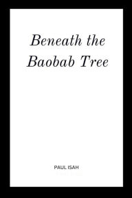 Title: Beneath the Baobab Tree, Author: Isah