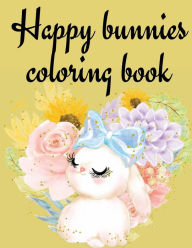 Title: Happy Bunnies Coloring Book: Stunning Easter Coloring Book for Kids, Have Fun While Celebrating Easter with Easter Eggs and Bunnies ., Author: Cristie Publishing