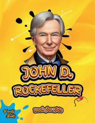 Title: John D. Rockefeller Book for Kids: The biography of the richest American ever for young entrepreneurs, colored pages., Author: Verity Books