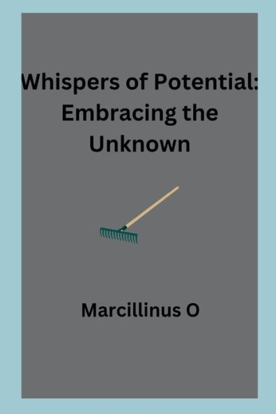 Whispers of Potential: Embracing the Unknown