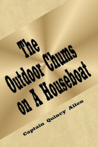 Title: The Outdoor Chums on A Houseboat (Illustrated), Author: Captain Quincy Allen