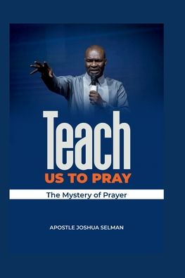 Teach Us To Pray: The mystery of Prayer