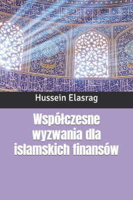 Title: Wspólczesne wyzwania dla islamskich finansów, Author: Hussein Elasrag