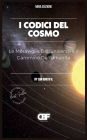 I Codici del Cosmo: Le Meraviglie Dell'universo e il Cammino Dell'umanitï¿½
