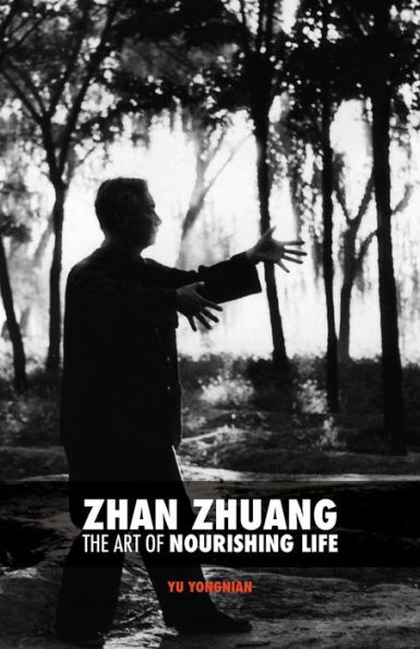 Zhan Zhuang: The Art of Nourishing Life