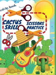 Title: Cactus Scissors Skill Practice Activity book: Funny Cutting Practice Activity Book for Kids ages 4-8, Author: U. Chasey