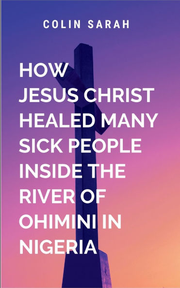 How Jesus Christ healed many sick people inside the river of ohimini in Nigeria: The divine presence that has touched so many others now touches him, transforming him from a man broken by grief to one who is whole again