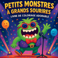 Title: Petits Monstres Ã¯Â¿Â½ Grands Sourires - Livre de coloriage, Author: Chris Martin