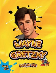 Title: Wayne Gretzky Book for Kids: The biography of the greatest Ice Hockey player of all time for kids, colored pages, Illustrations and activities., Author: Verity Books