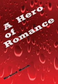 Title: A Hero of Romance (Illustrated), Author: Richard Marsh