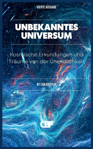 Unbekanntes Universum: Kosmische Erkundungen und Trï¿½ume von der Unendlichkeit