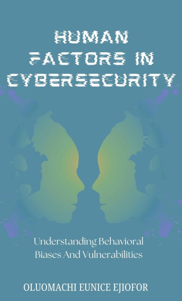 Human Factors Cybersecurity: Understanding Behavioral Biases and Vulnerabilities