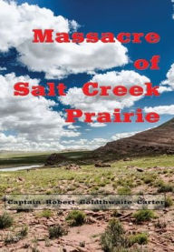 Title: Massacre of Salt Creek Prairie, Author: Captain Robert Goldthwaite Carter