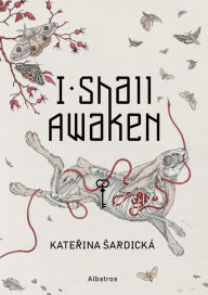Title: I Shall Awaken, Author: Katerina Sardicka