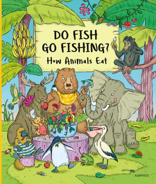 Do Fish Go Fishing?: How Animals Eat