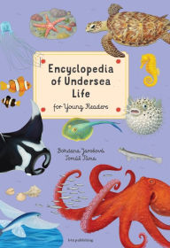 Title: Encyclopedia of Undersea Life for Young Readers, Author: Bohdana Jarosova